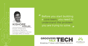 “Before you start building a core team, you need to understand the problem you are trying to solve.” — Kishore Koduri